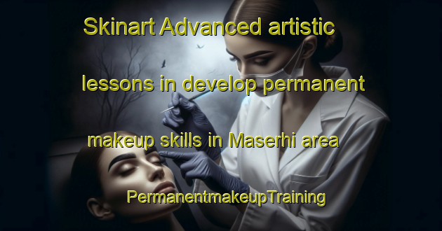 Skinart Advanced artistic lessons in develop permanent makeup skills in Maserhi area | PermanentmakeupTraining | PermanentmakeupClasses | SkinartTraining-India