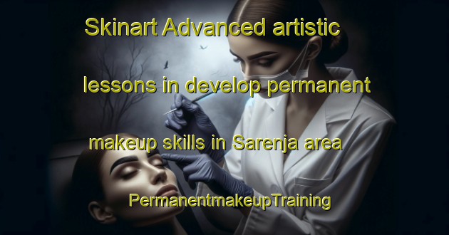 Skinart Advanced artistic lessons in develop permanent makeup skills in Sarenja area | PermanentmakeupTraining | PermanentmakeupClasses | SkinartTraining-India