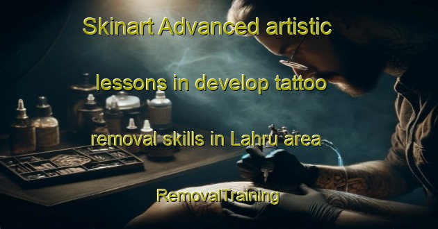 Skinart Advanced artistic lessons in develop tattoo removal skills in Lahru area | RemovalTraining | RemovalClasses | SkinartTraining-India