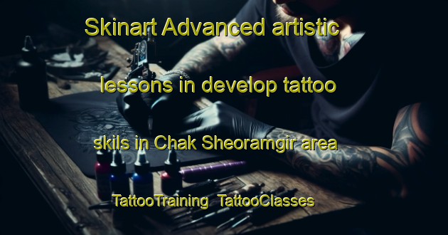 Skinart Advanced artistic lessons in develop tattoo skils in Chak Sheoramgir area | TattooTraining | TattooClasses | SkinartTraining-India