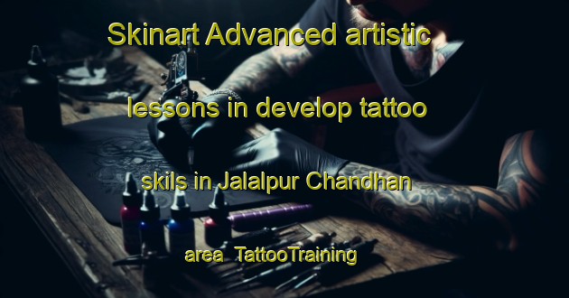 Skinart Advanced artistic lessons in develop tattoo skils in Jalalpur Chandhan area | TattooTraining | TattooClasses | SkinartTraining-India