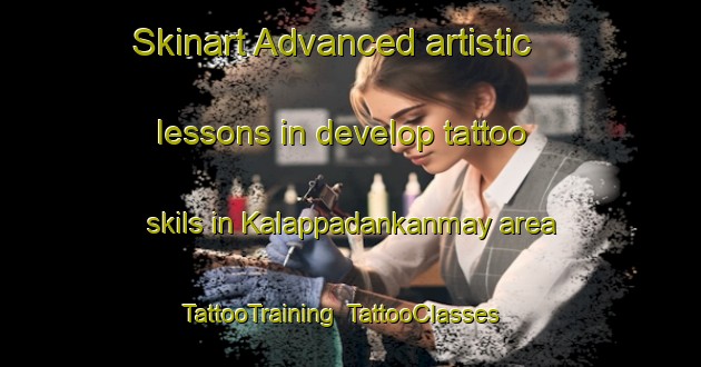 Skinart Advanced artistic lessons in develop tattoo skils in Kalappadankanmay area | TattooTraining | TattooClasses | SkinartTraining-India