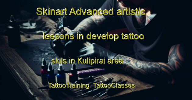 Skinart Advanced artistic lessons in develop tattoo skils in Kulipirai area | TattooTraining | TattooClasses | SkinartTraining-India