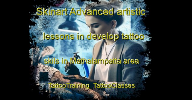 Skinart Advanced artistic lessons in develop tattoo skils in Mathalampatta area | TattooTraining | TattooClasses | SkinartTraining-India