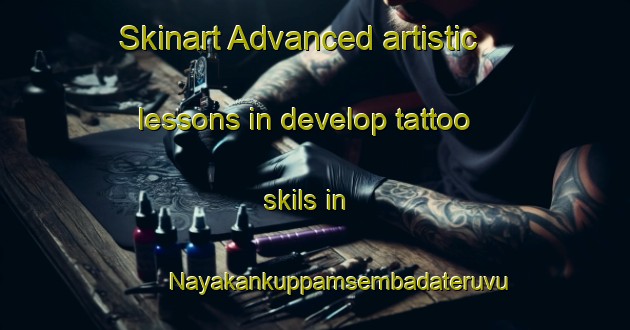 Skinart Advanced artistic lessons in develop tattoo skils in Nayakankuppamsembadateruvu area | TattooTraining | TattooClasses | SkinartTraining-India
