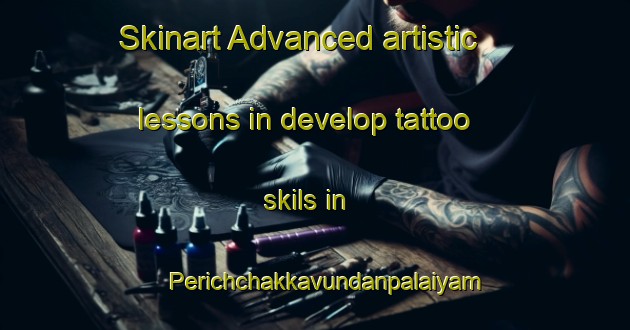 Skinart Advanced artistic lessons in develop tattoo skils in Perichchakkavundanpalaiyam area | TattooTraining | TattooClasses | SkinartTraining-India