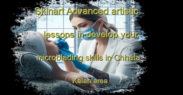 Skinart Advanced artistic lessons in develop your microblading skills in Chhata Kalan area | MicrobladingTraining | MicrobladingClasses | SkinartTraining-India