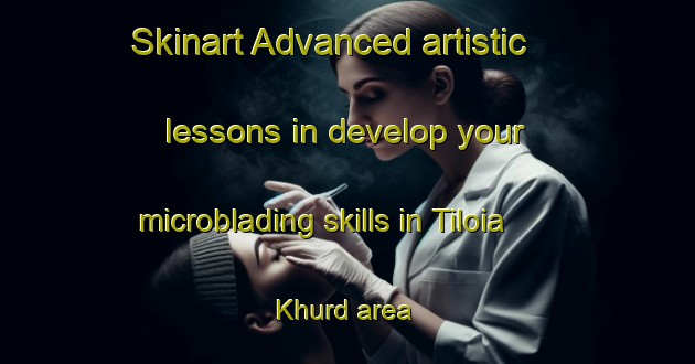 Skinart Advanced artistic lessons in develop your microblading skills in Tiloia Khurd area | MicrobladingTraining | MicrobladingClasses | SkinartTraining-India