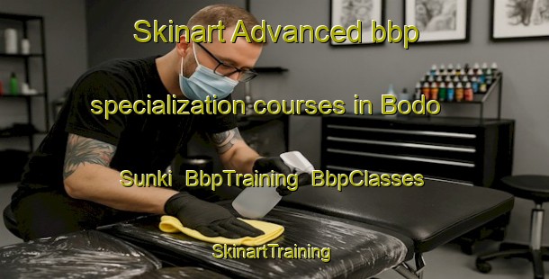 Skinart Advanced bbp specialization courses in Bodo Sunki | BbpTraining | BbpClasses | SkinartTraining-India