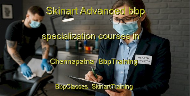 Skinart Advanced bbp specialization courses in Chennapatna | BbpTraining | BbpClasses | SkinartTraining-India