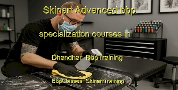 Skinart Advanced bbp specialization courses in Dhandhar | BbpTraining | BbpClasses | SkinartTraining-India