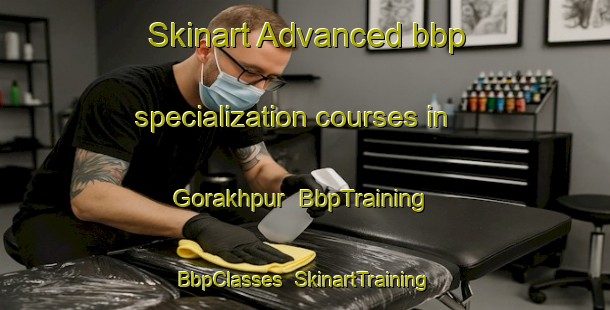 Skinart Advanced bbp specialization courses in Gorakhpur | BbpTraining | BbpClasses | SkinartTraining-India