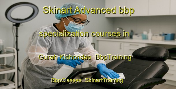 Skinart Advanced bbp specialization courses in Gurah Kishoridas | BbpTraining | BbpClasses | SkinartTraining-India