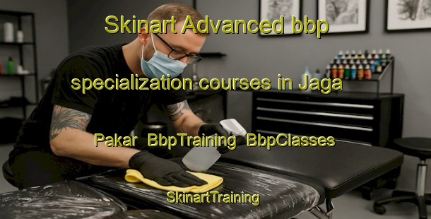 Skinart Advanced bbp specialization courses in Jaga Pakar | BbpTraining | BbpClasses | SkinartTraining-India