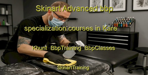 Skinart Advanced bbp specialization courses in Kare Khunt | BbpTraining | BbpClasses | SkinartTraining-India