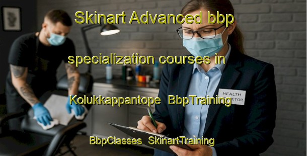 Skinart Advanced bbp specialization courses in Kolukkappantope | BbpTraining | BbpClasses | SkinartTraining-India