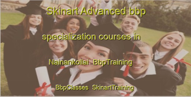 Skinart Advanced bbp specialization courses in Nainankollai | BbpTraining | BbpClasses | SkinartTraining-India