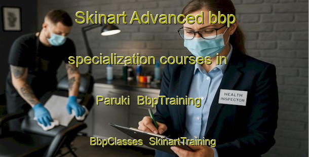 Skinart Advanced bbp specialization courses in Paruki | BbpTraining | BbpClasses | SkinartTraining-India