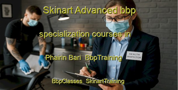Skinart Advanced bbp specialization courses in Phairin Bari | BbpTraining | BbpClasses | SkinartTraining-India