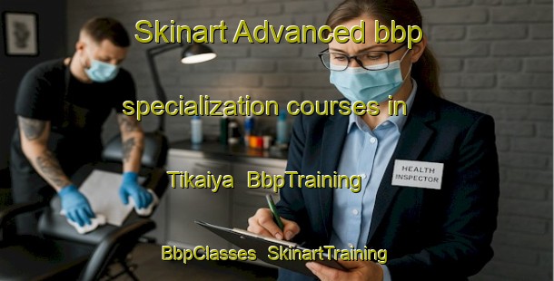 Skinart Advanced bbp specialization courses in Tikaiya | BbpTraining | BbpClasses | SkinartTraining-India