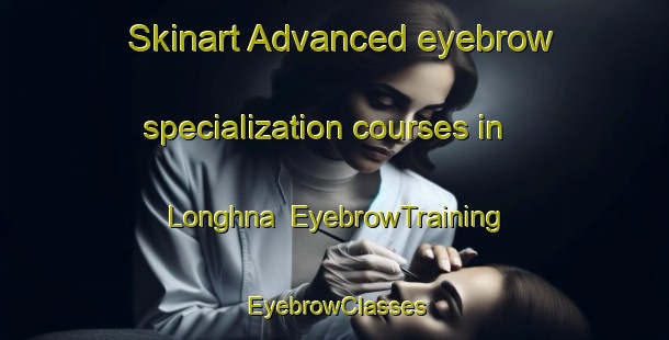 Skinart Advanced eyebrow specialization courses in Longhna | EyebrowTraining | EyebrowClasses | SkinartTraining-India