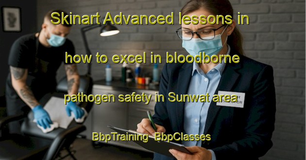 Skinart Advanced lessons in how to excel in bloodborne pathogen safety in Sunwat area | BbpTraining | BbpClasses | SkinartTraining-India
