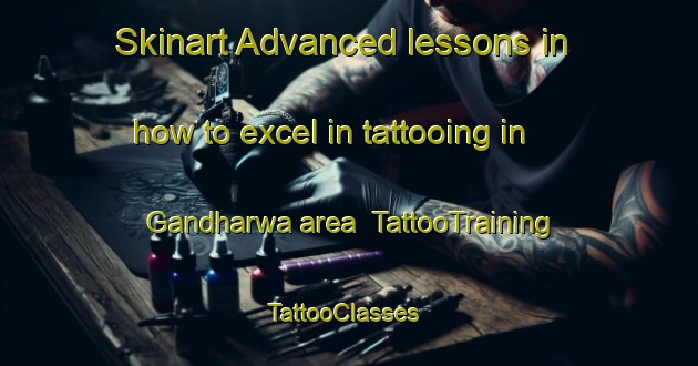 Skinart Advanced lessons in how to excel in tattooing in Gandharwa area | TattooTraining | TattooClasses | SkinartTraining-India