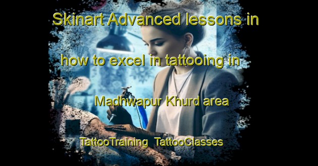 Skinart Advanced lessons in how to excel in tattooing in Madhwapur Khurd area | TattooTraining | TattooClasses | SkinartTraining-India