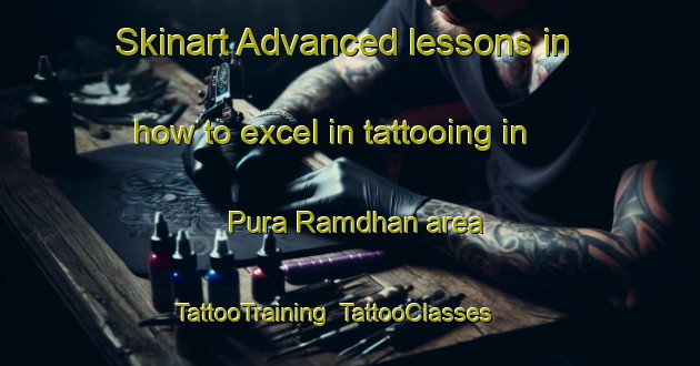Skinart Advanced lessons in how to excel in tattooing in Pura Ramdhan area | TattooTraining | TattooClasses | SkinartTraining-India
