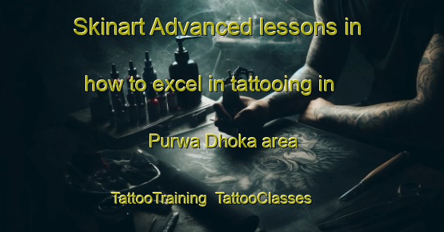 Skinart Advanced lessons in how to excel in tattooing in Purwa Dhoka area | TattooTraining | TattooClasses | SkinartTraining-India