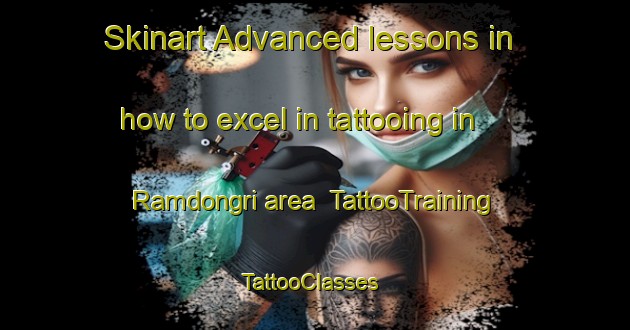 Skinart Advanced lessons in how to excel in tattooing in Ramdongri area | TattooTraining | TattooClasses | SkinartTraining-India