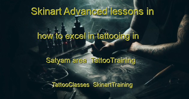 Skinart Advanced lessons in how to excel in tattooing in Satyam area | TattooTraining | TattooClasses | SkinartTraining-India
