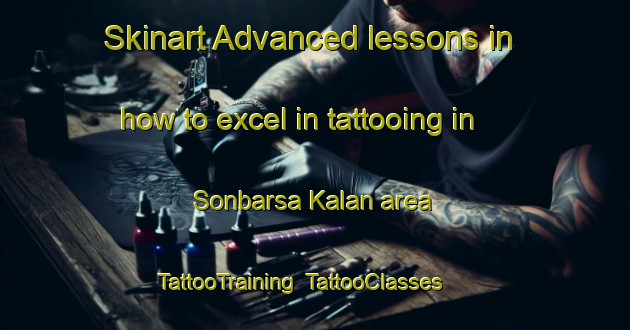 Skinart Advanced lessons in how to excel in tattooing in Sonbarsa Kalan area | TattooTraining | TattooClasses | SkinartTraining-India