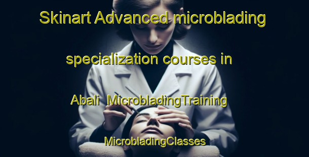 Skinart Advanced microblading specialization courses in Abali | #MicrobladingTraining #MicrobladingClasses #SkinartTraining-India