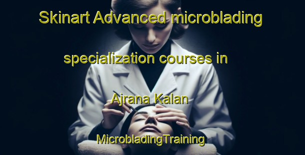 Skinart Advanced microblading specialization courses in Ajrana Kalan | #MicrobladingTraining #MicrobladingClasses #SkinartTraining-India