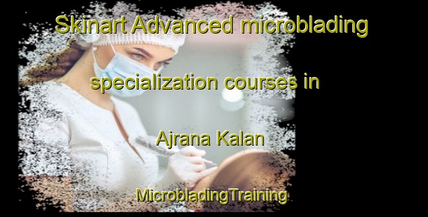 Skinart Advanced microblading specialization courses in Ajrana Kalan | #MicrobladingTraining #MicrobladingClasses #SkinartTraining-India