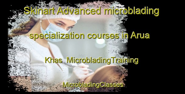 Skinart Advanced microblading specialization courses in Arua Khas | #MicrobladingTraining #MicrobladingClasses #SkinartTraining-India