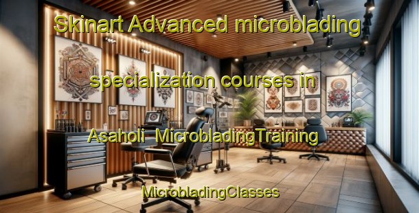 Skinart Advanced microblading specialization courses in Asaholi | #MicrobladingTraining #MicrobladingClasses #SkinartTraining-India