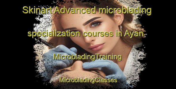 Skinart Advanced microblading specialization courses in Ayan | #MicrobladingTraining #MicrobladingClasses #SkinartTraining-India