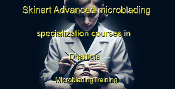 Skinart Advanced microblading specialization courses in Dharitola | #MicrobladingTraining #MicrobladingClasses #SkinartTraining-India