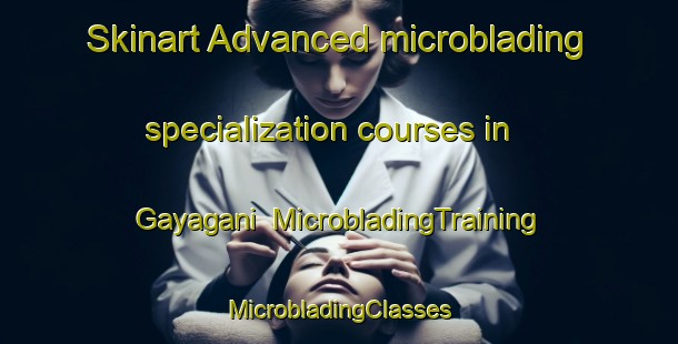 Skinart Advanced microblading specialization courses in Gayagani | #MicrobladingTraining #MicrobladingClasses #SkinartTraining-India