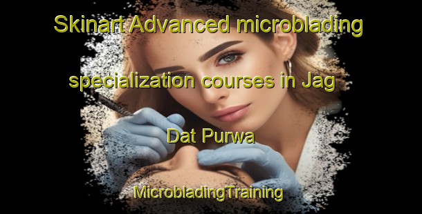 Skinart Advanced microblading specialization courses in Jag Dat Purwa | #MicrobladingTraining #MicrobladingClasses #SkinartTraining-India