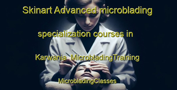 Skinart Advanced microblading specialization courses in Karwania | MicrobladingTraining | MicrobladingClasses | SkinartTraining-India