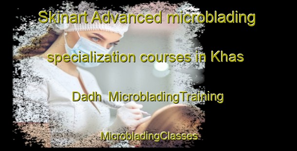 Skinart Advanced microblading specialization courses in Khas Dadh | #MicrobladingTraining #MicrobladingClasses #SkinartTraining-India