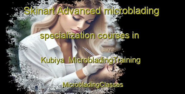 Skinart Advanced microblading specialization courses in Kubiya | #MicrobladingTraining #MicrobladingClasses #SkinartTraining-India