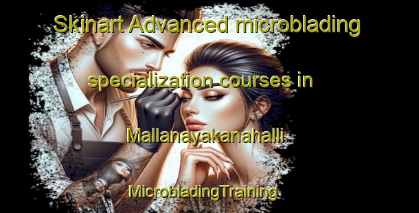 Skinart Advanced microblading specialization courses in Mallanayakanahalli | MicrobladingTraining | MicrobladingClasses | SkinartTraining-India