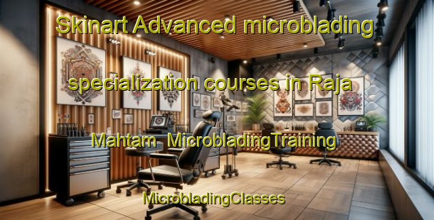 Skinart Advanced microblading specialization courses in Raja Mahtam | MicrobladingTraining | MicrobladingClasses | SkinartTraining-India