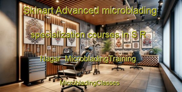 Skinart Advanced microblading specialization courses in S R Nagar | MicrobladingTraining | MicrobladingClasses | SkinartTraining-India