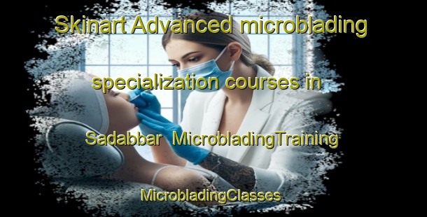 Skinart Advanced microblading specialization courses in Sadabbar | MicrobladingTraining | MicrobladingClasses | SkinartTraining-India