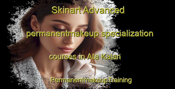 Skinart Advanced permanentmakeup specialization courses in Ata Kalan | #PermanentmakeupTraining #PermanentmakeupClasses #SkinartTraining-India